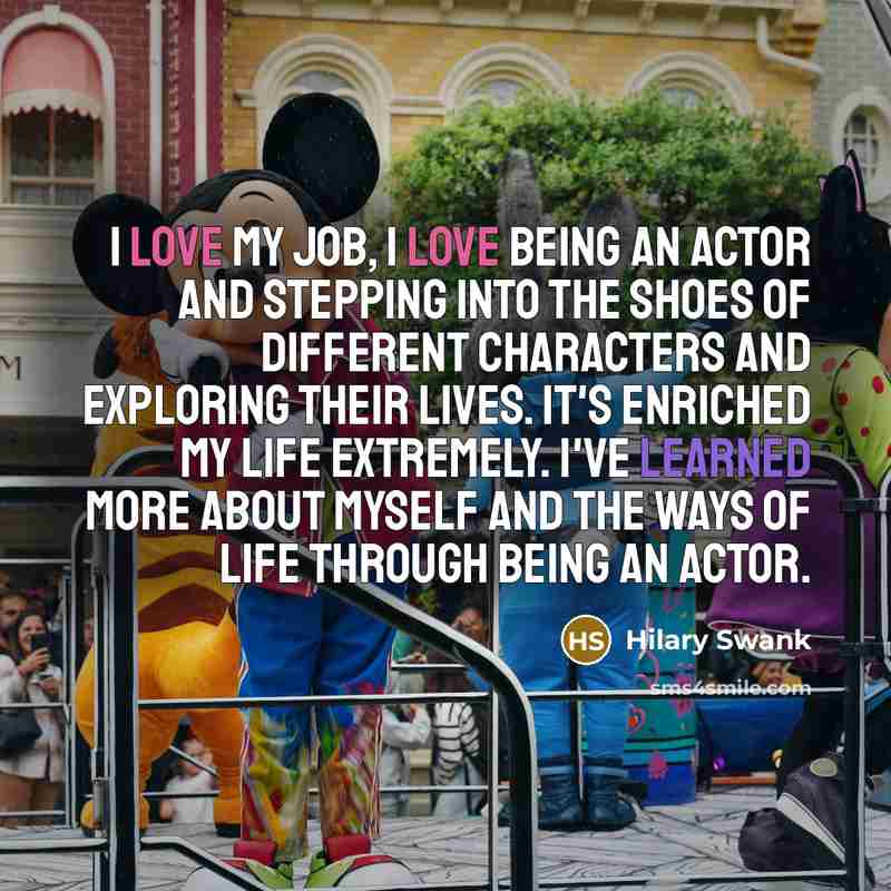 “I love my job, I love being an actor and…” quote by Hilary Swank
