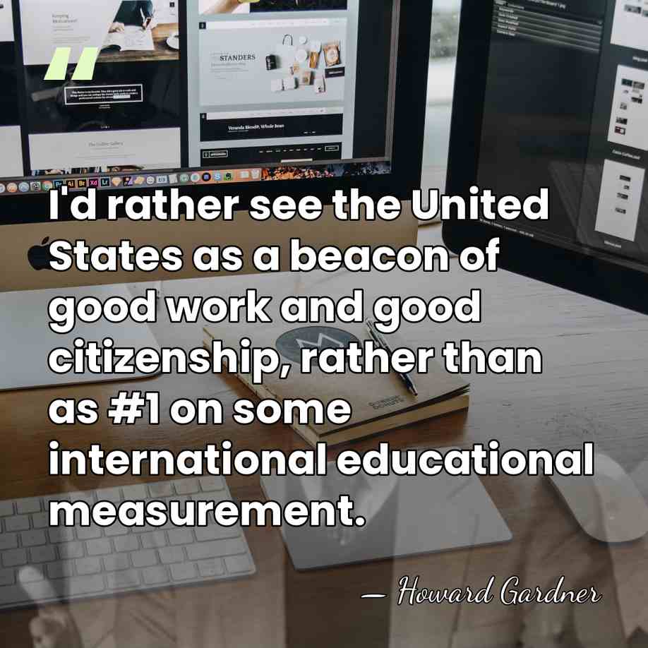 I'd rather see the United States as a beacon of good work&hellip; - Howard Gardner