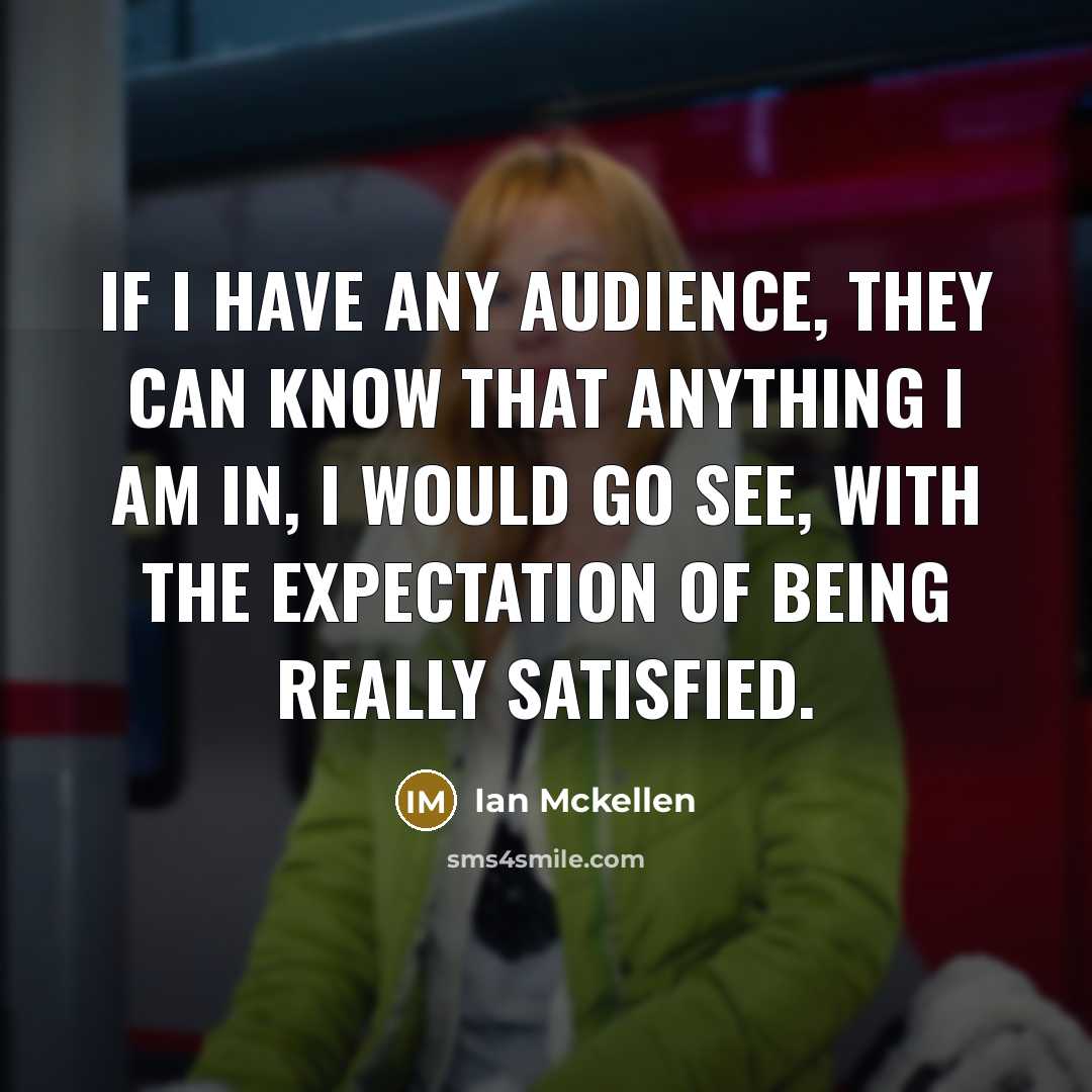 “If I have any audience, they can know that anything…” quote by Ian Mckellen