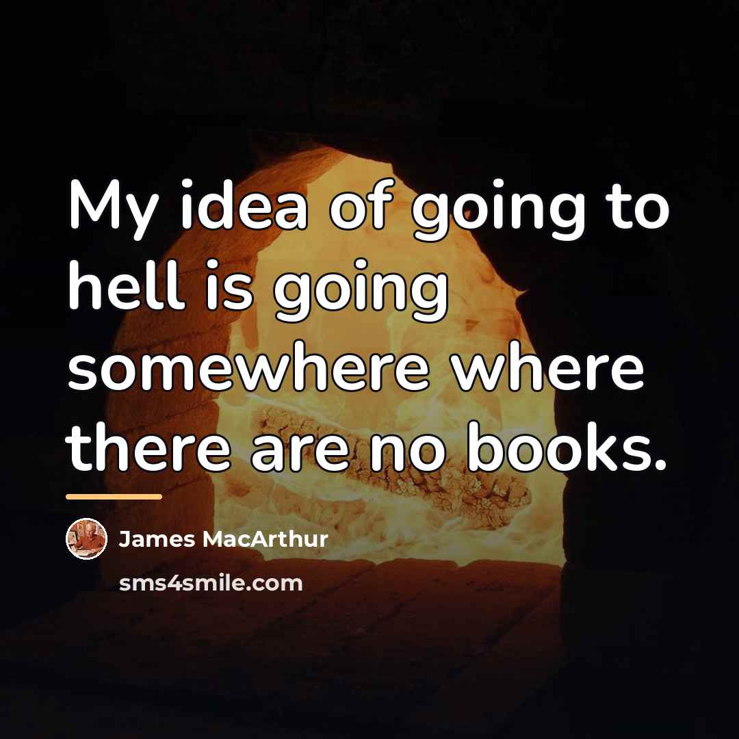 “My idea of going to hell is going somewhere where…” quote by James MacArthur
