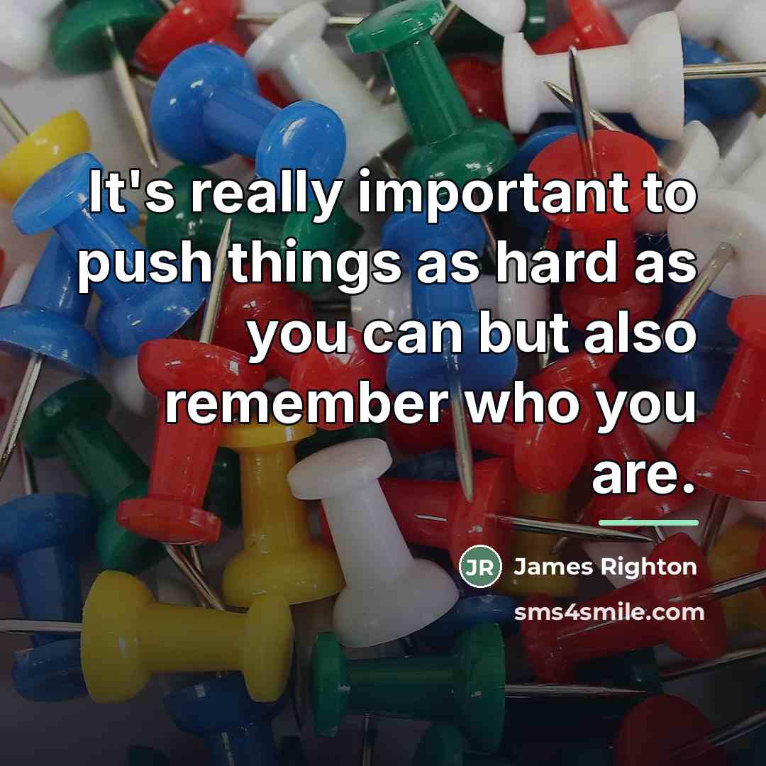 “It's really important to push things as hard as you…” quote by James Righton