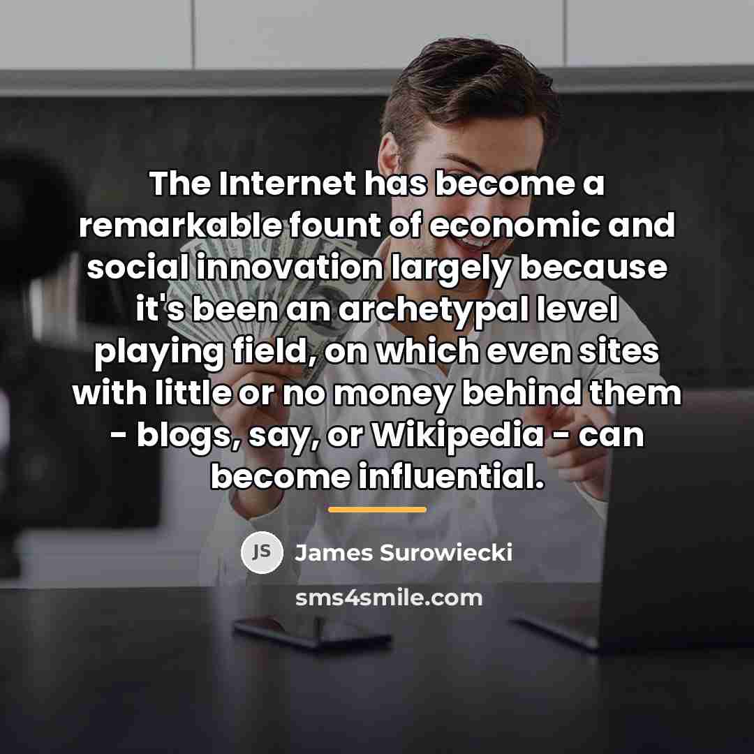 “The Internet has become a remarkable fount of economic and…” quote by James Surowiecki