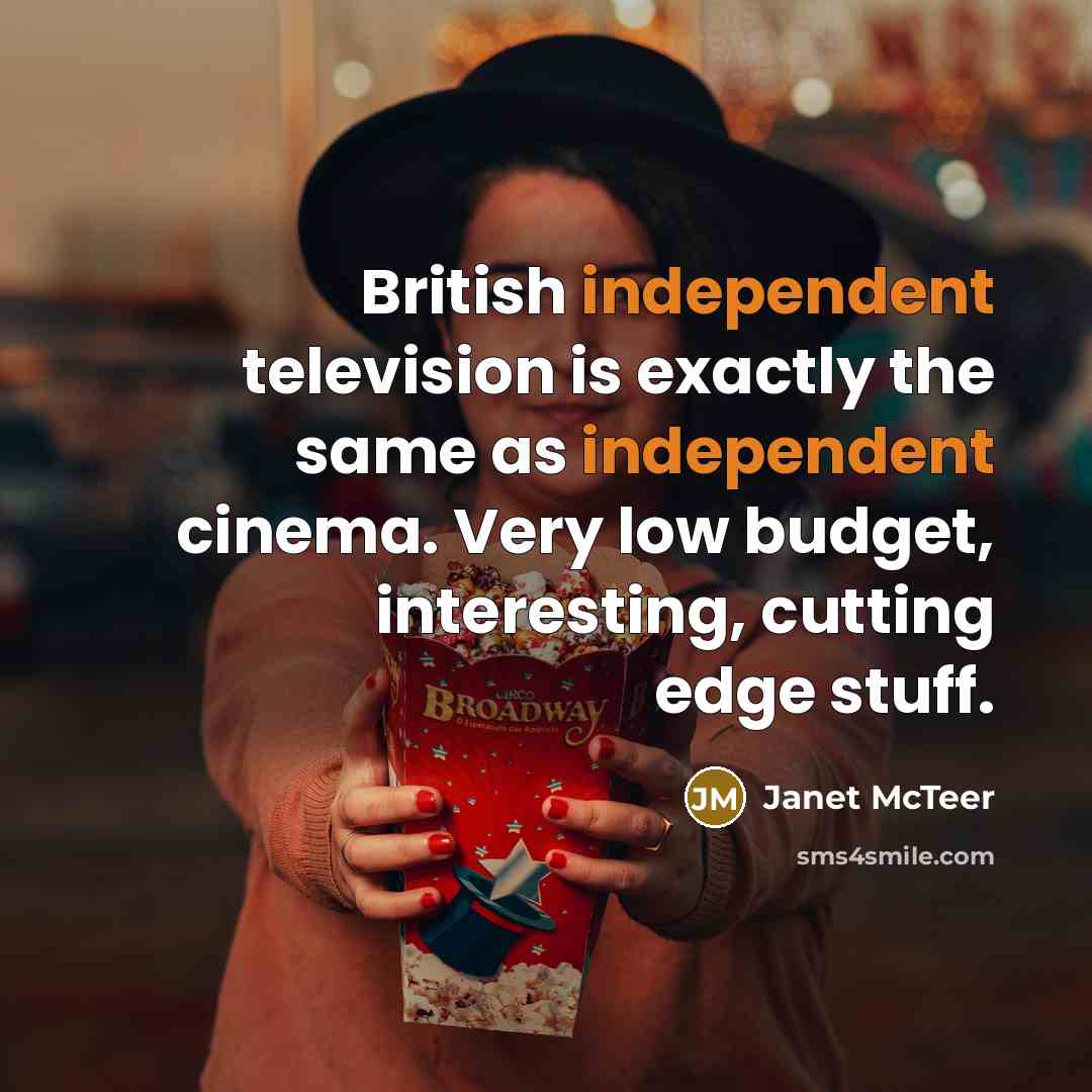 “British independent television is exactly the same as independent cinema.…” quote by Janet McTeer