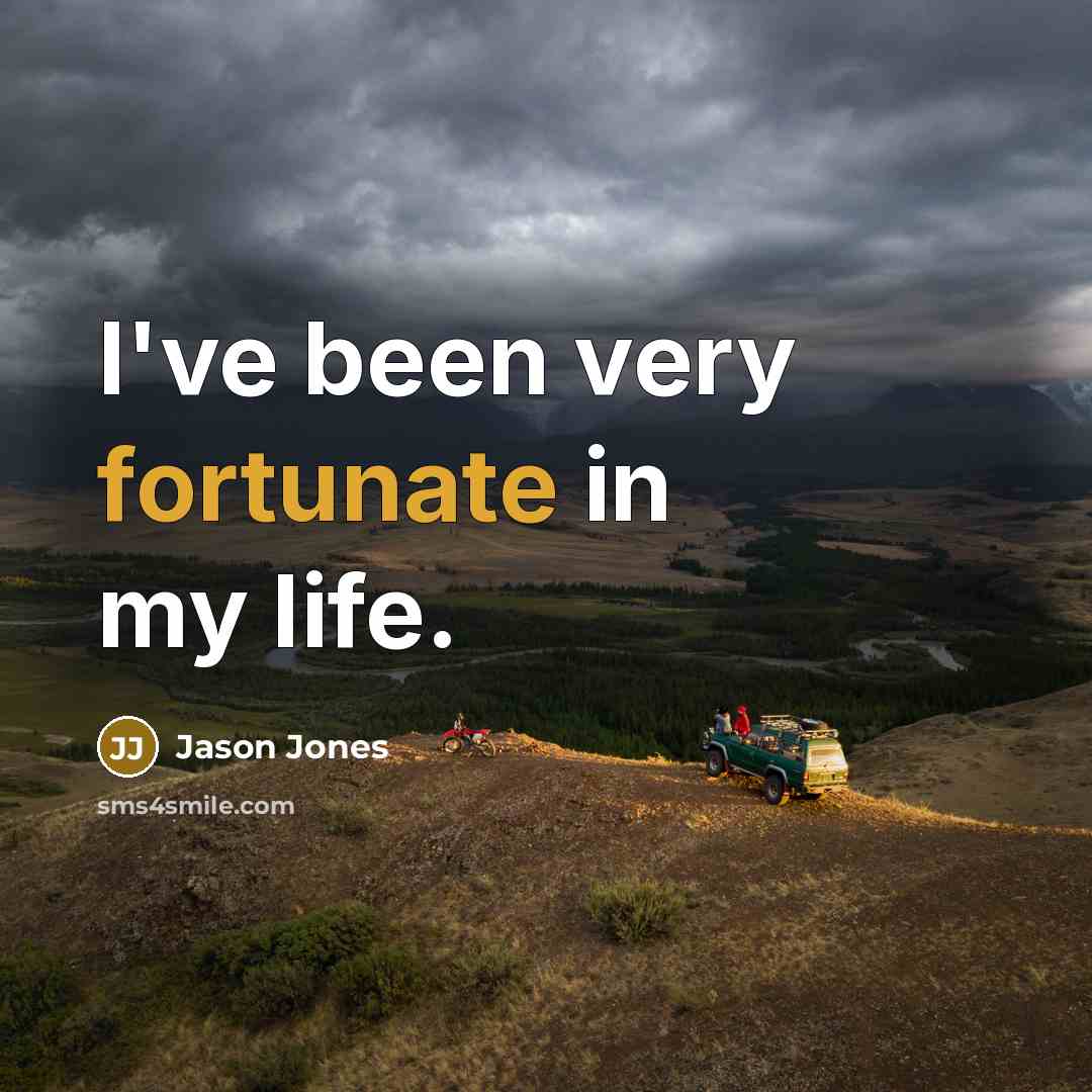 “I've been very fortunate in my life.…” quote by Jason Jones