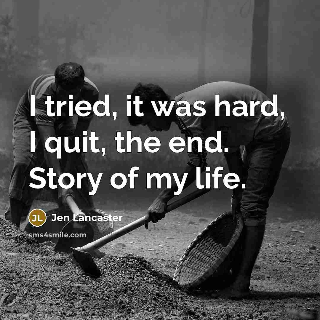 “I tried, it was hard, I quit, the end. Story…” quote by Jen Lancaster