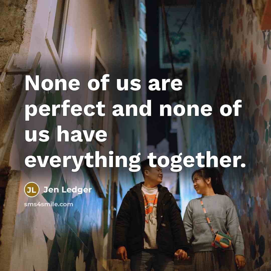 “None of us are perfect and none of us have…” quote by Jen Ledger