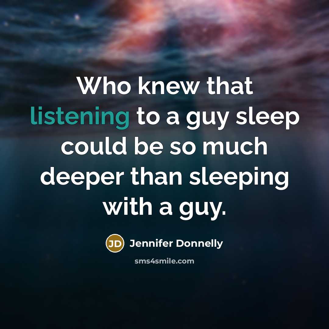 “Who knew that listening to a guy sleep could be…” quote by Jennifer Donnelly