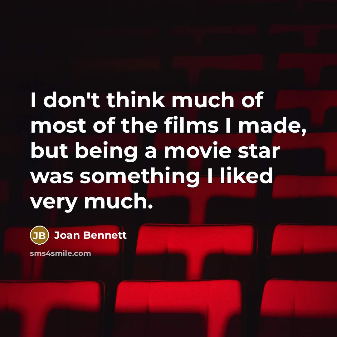 “I don't think much of most of the films I…” quote by Joan Bennett