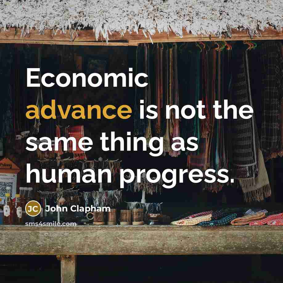 “Economic advance is not the same thing as human progress.…” quote by John Clapham