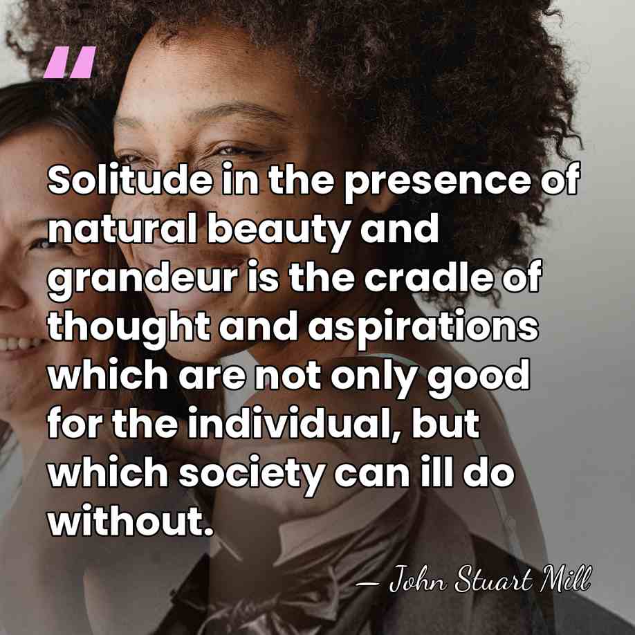 Solitude in the presence of natural beauty and grandeur is the cradle&hellip; - John Stuart Mill