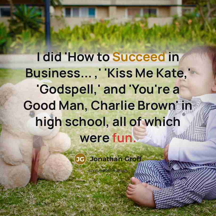 “I did 'How to Succeed in Business... ,' 'Kiss Me…” quote by Jonathan Groff