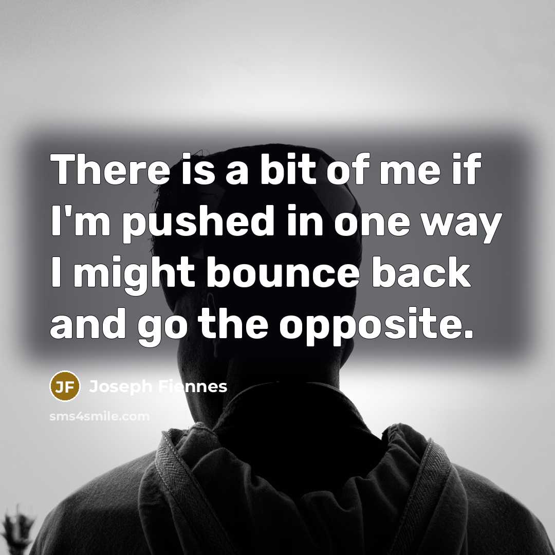 “There is a bit of me if I'm pushed in…” quote by Joseph Fiennes