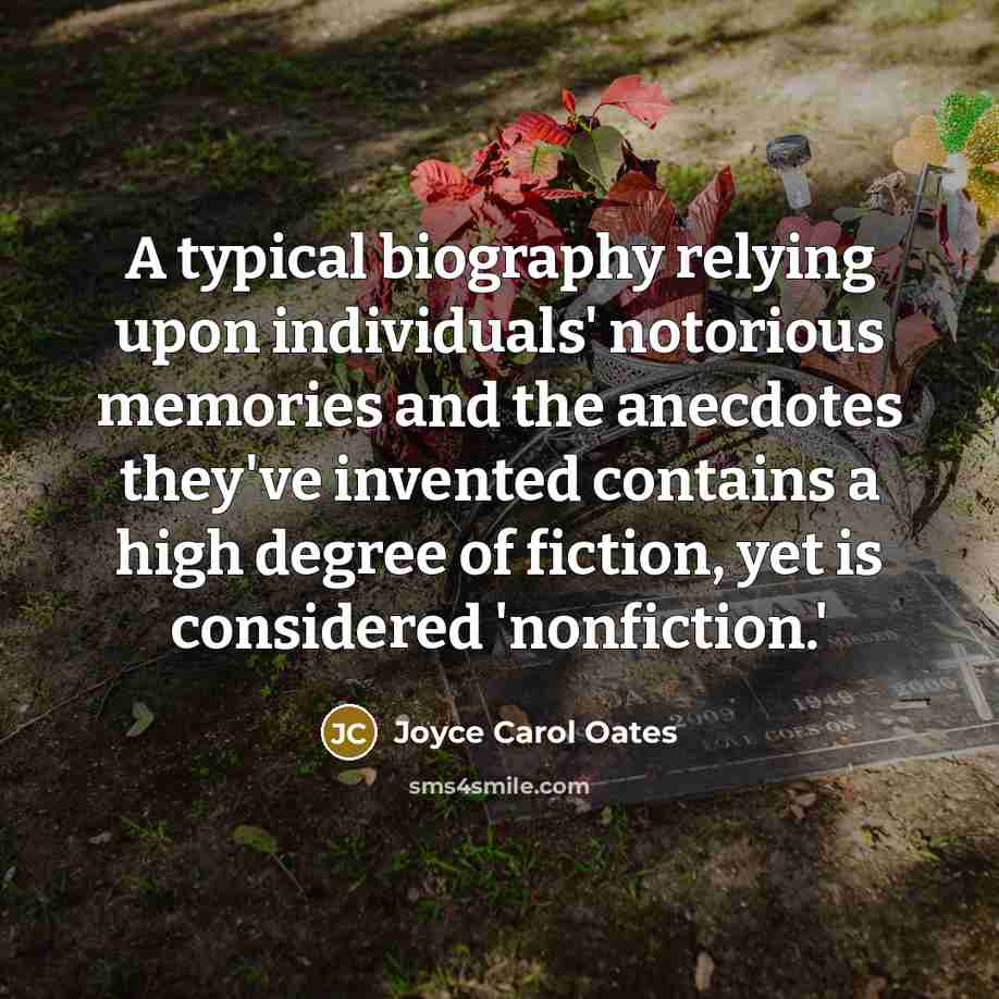 “A typical biography relying upon individuals' notorious memories and the…” quote by Joyce Carol Oates