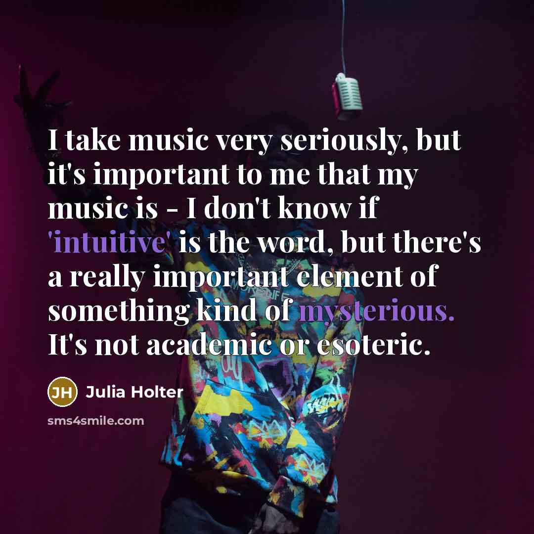 “I take music very seriously, but it's important to me…” quote by Julia Holter