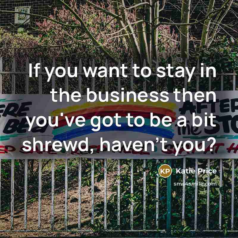 “If you want to stay in the business then you've…” quote by Katie Price