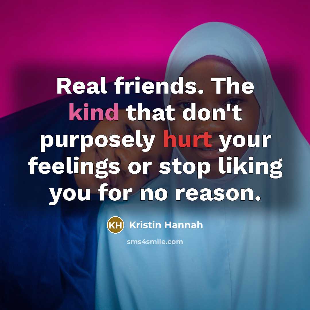 “Real friends. The kind that don't purposely hurt your feelings…” quote by Kristin Hannah