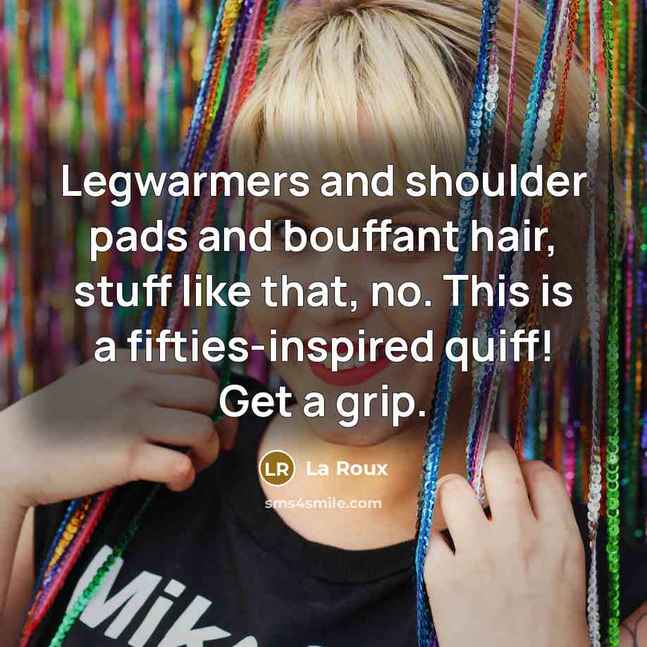 “Legwarmers and shoulder pads and bouffant hair, stuff like that,…” quote by La Roux