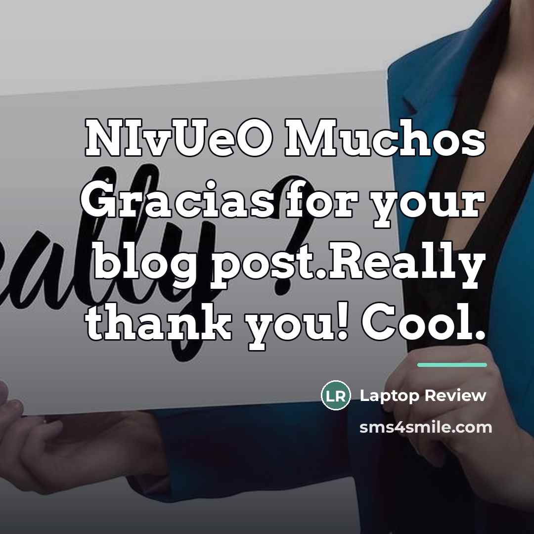“NIvUeO Muchos Gracias for your blog post.Really thank you! Cool.…” quote by Laptop Review