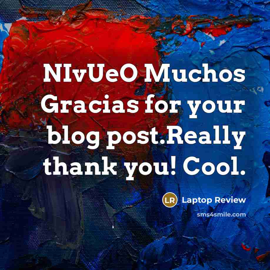 “NIvUeO Muchos Gracias for your blog post.Really thank you! Cool.” quote by Laptop Review