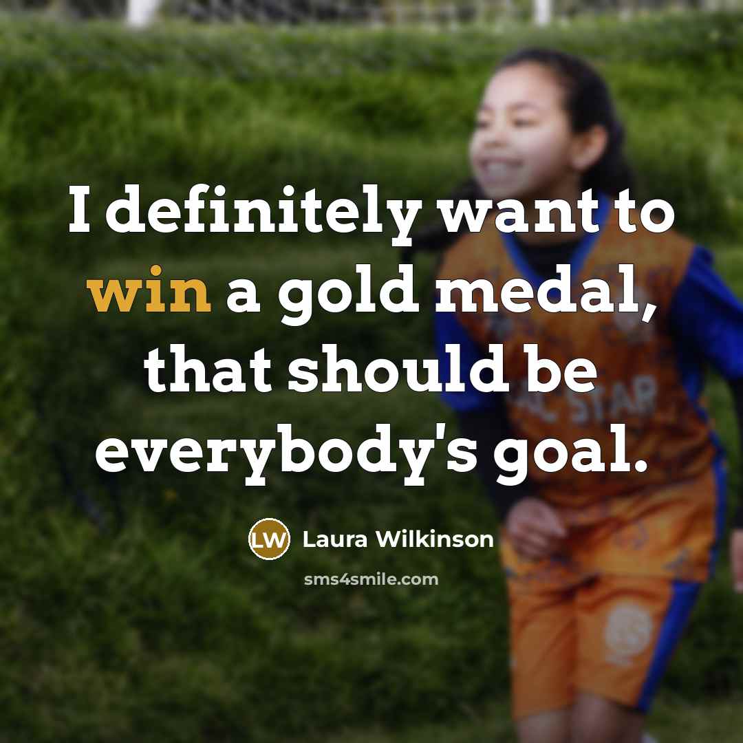 “I definitely want to win a gold medal, that should…” quote by Laura Wilkinson