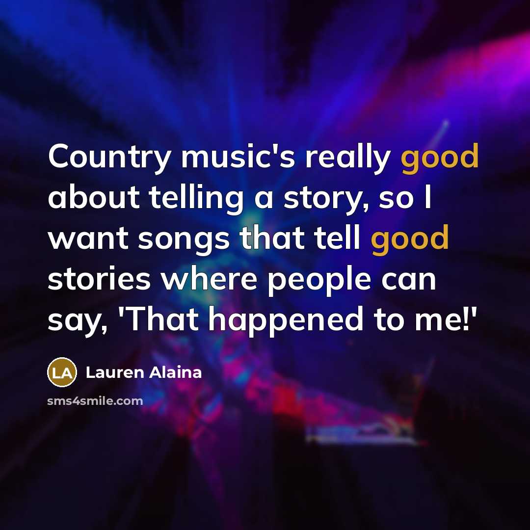 “Country music's really good about telling a story, so I…” quote by Lauren Alaina