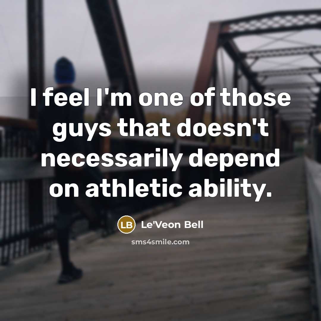 “I feel I'm one of those guys that doesn't necessarily…” quote by Le'Veon Bell
