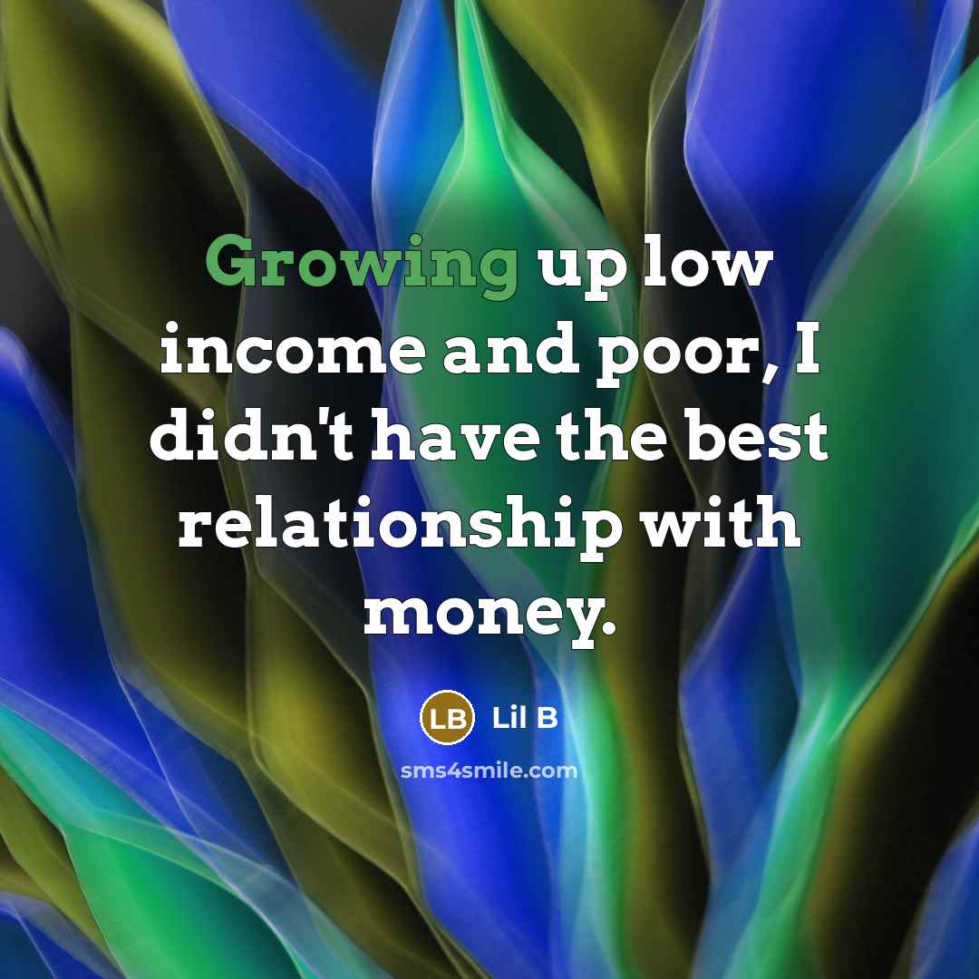 “Growing up low income and poor, I didn't have the…” quote by Lil B