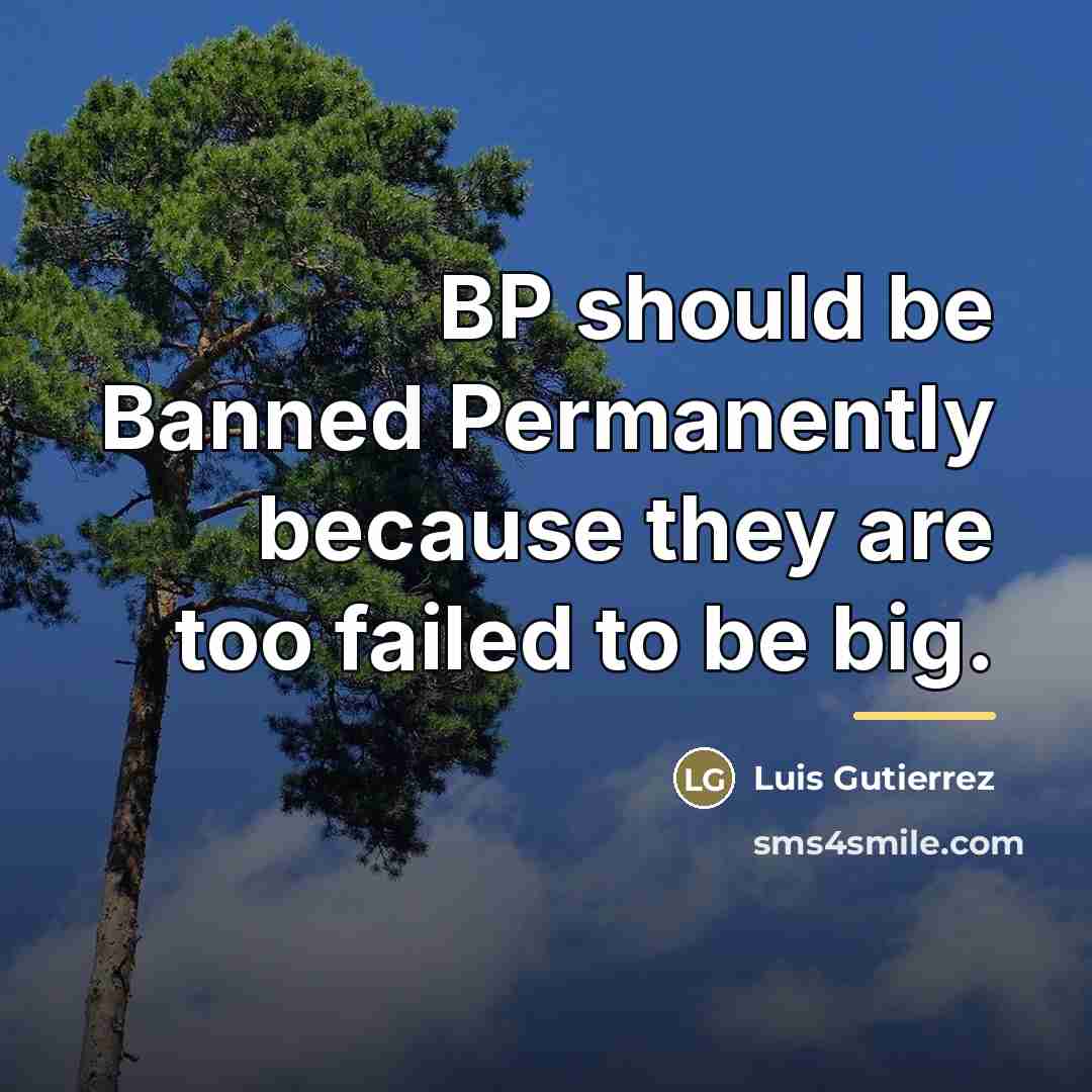 “BP should be Banned Permanently because they are too failed…” quote by Luis Gutierrez