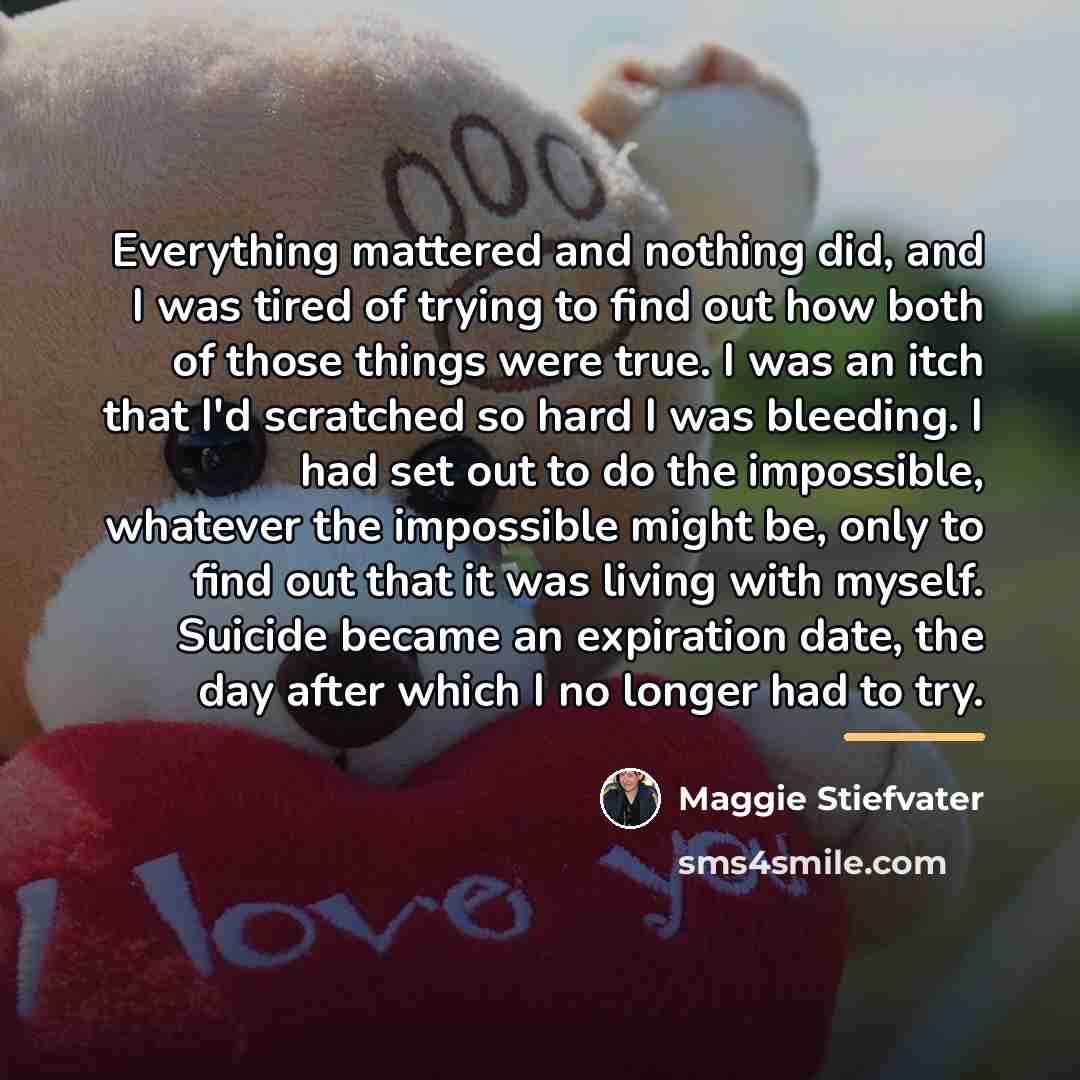 “Everything mattered and nothing did, and I was tired of…” quote by Maggie Stiefvater