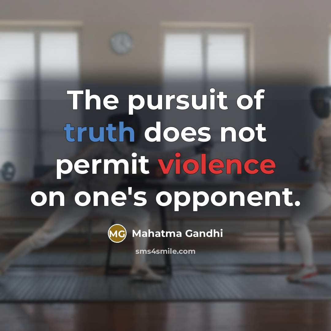 “The pursuit of truth does not permit violence on one's opponent.” quote by Mahatma Gandhi
