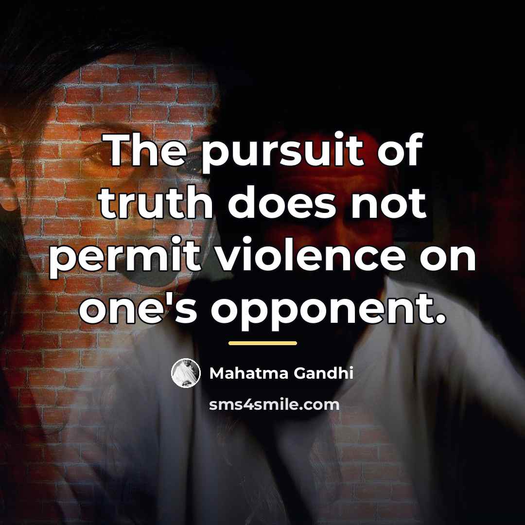 “The pursuit of truth does not permit violence on one's…” quote by Mahatma Gandhi