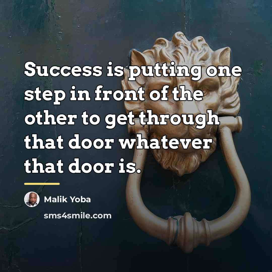 “Success is putting one step in front of the other…” quote by Malik Yoba