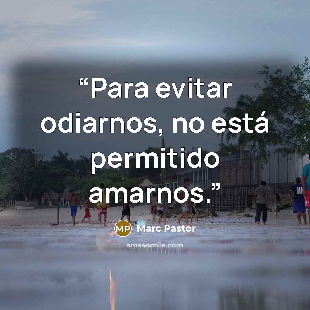 “Para evitar odiarnos, no está permitido amarnos.” quote by Marc Pastor