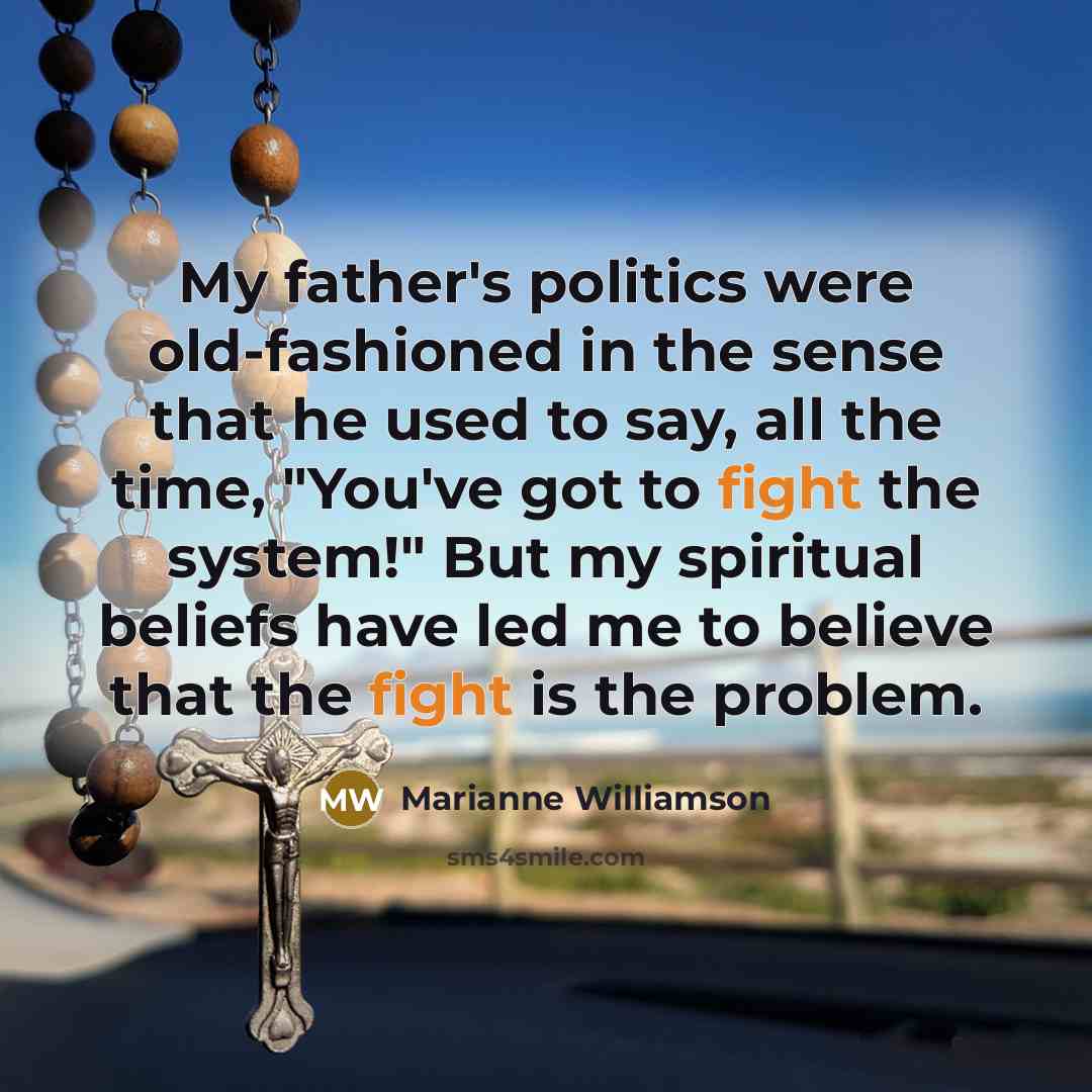 “My father's politics were old-fashioned in the sense that he…” quote by Marianne Williamson