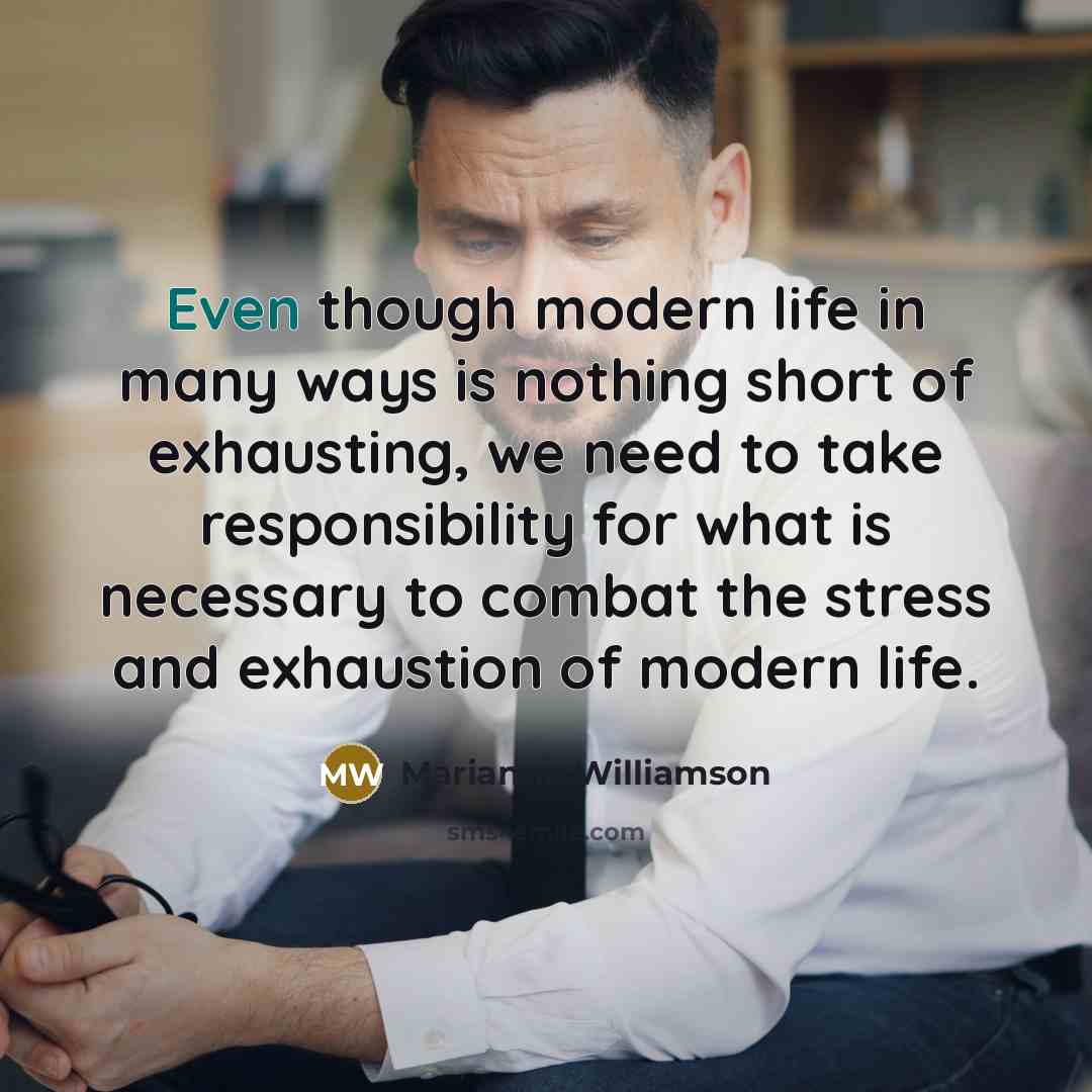 “Even though modern life in many ways is nothing short…” quote by Marianne Williamson