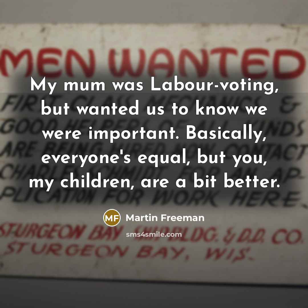 “My mum was Labour-voting, but wanted us to know we…” quote by Martin Freeman