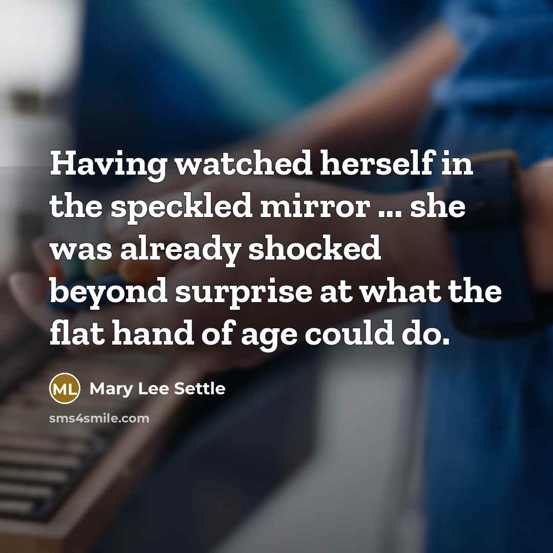 “Having watched herself in the speckled mirror ... she was…” quote by Mary Lee Settle
