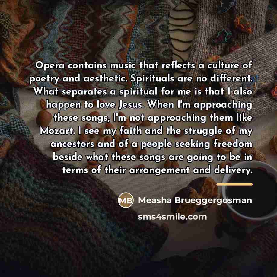 “Opera contains music that reflects a culture of poetry and…” quote by Measha Brueggergosman