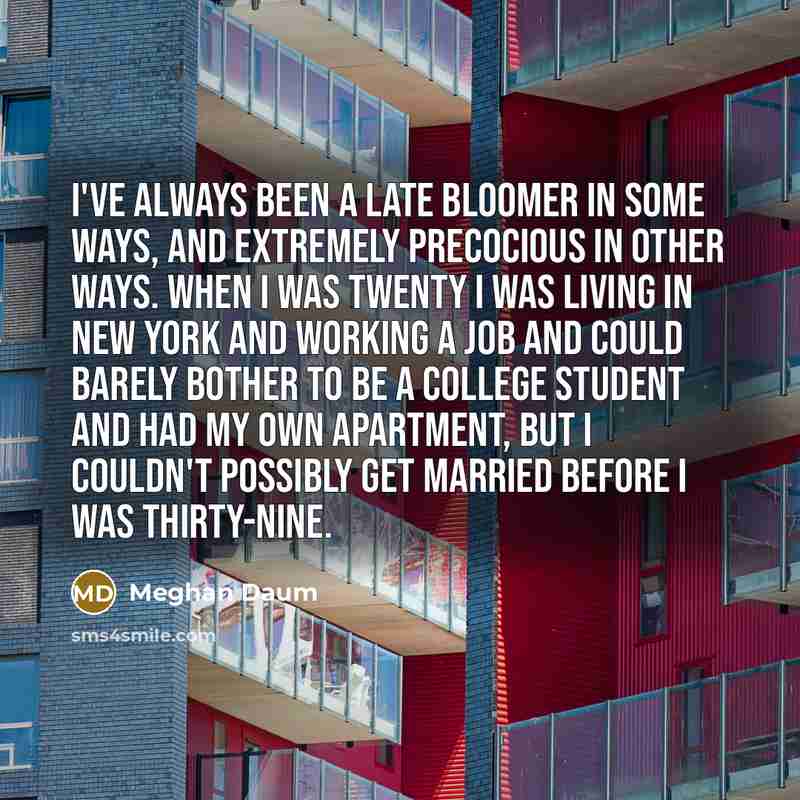 “I've always been a late bloomer in some ways, and…” quote by Meghan Daum