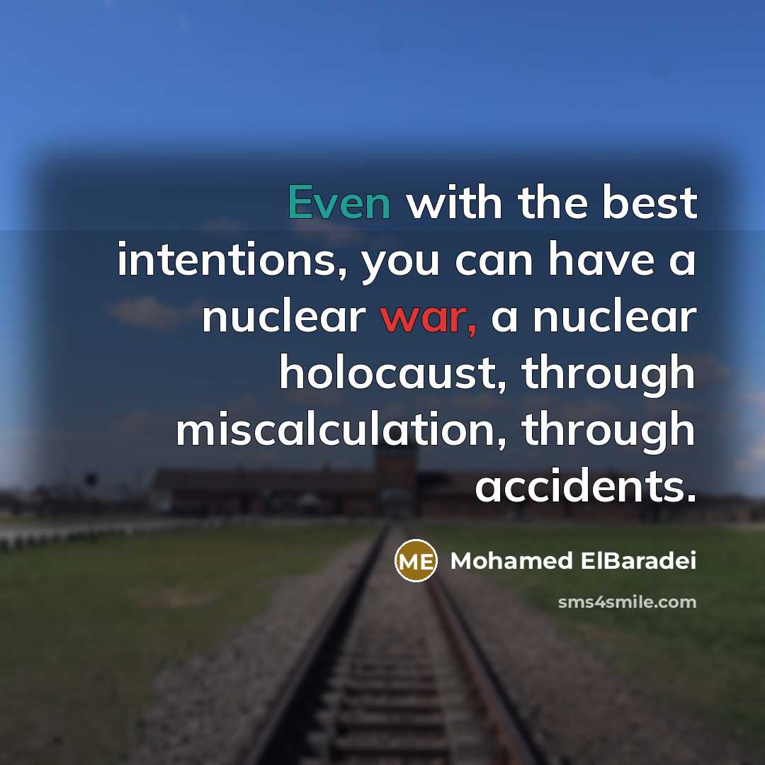 “Even with the best intentions, you can have a nuclear…” quote by Mohamed ElBaradei