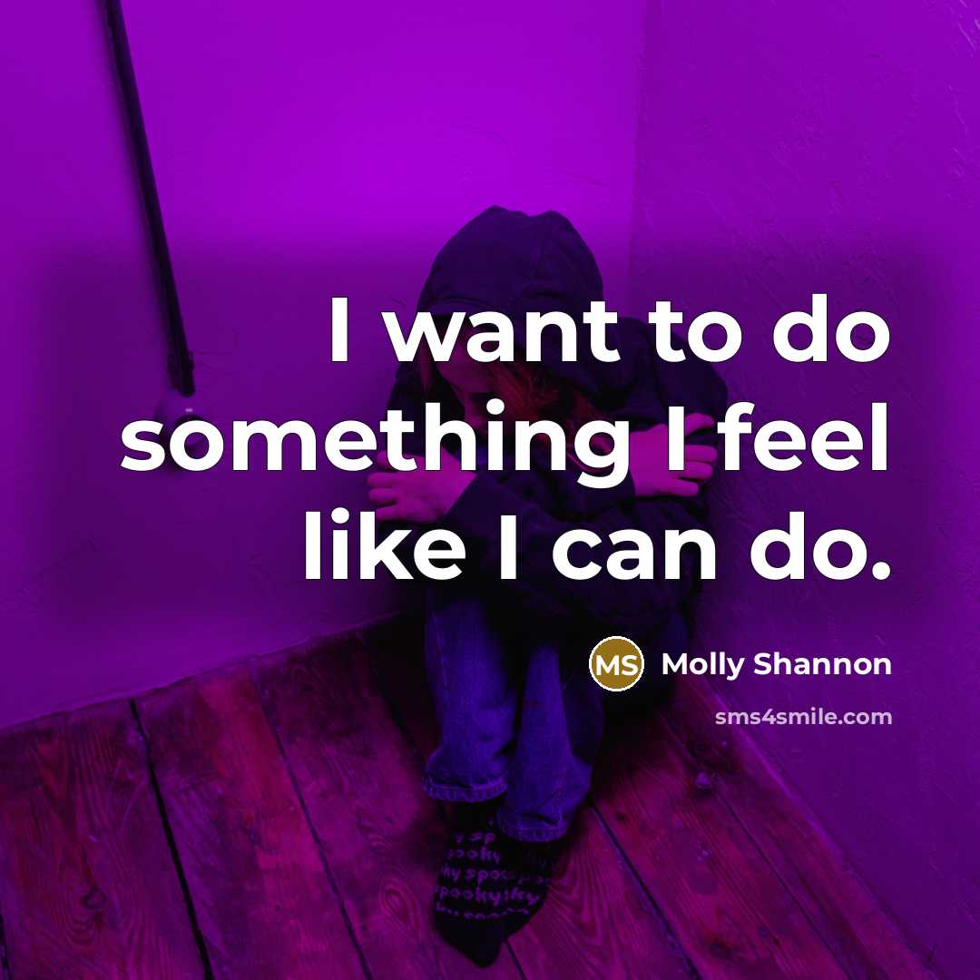 “I want to do something I feel like I can…” quote by Molly Shannon