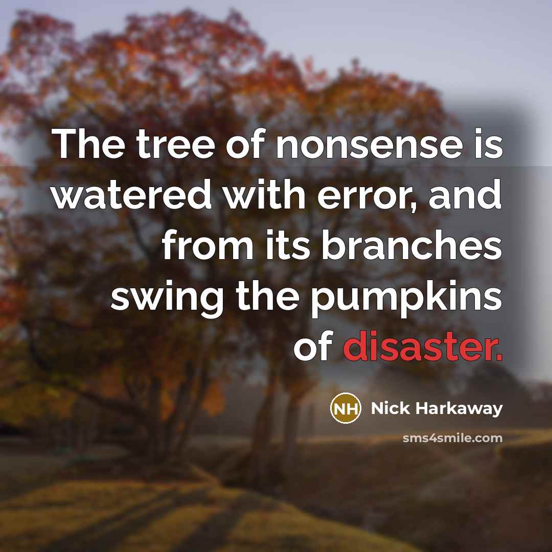 “The tree of nonsense is watered with error, and from…” quote by Nick Harkaway