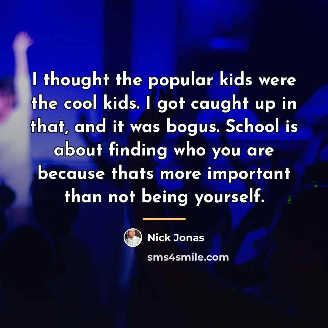 “I thought the popular kids were the cool kids. I…” quote by Nick Jonas