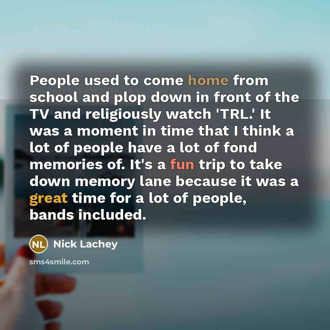 “People used to come home from school and plop down…” quote by Nick Lachey