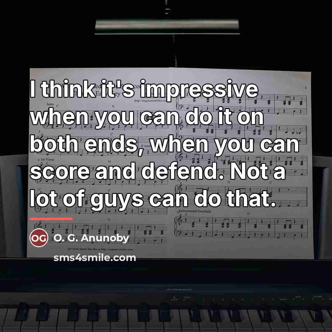 “I think it's impressive when you can do it on…” quote by O. G. Anunoby