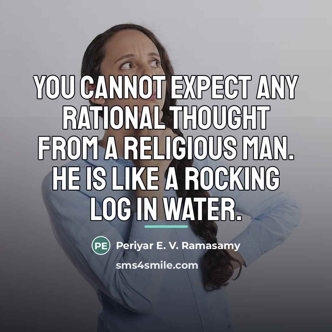“You cannot expect any rational thought from a religious man.…” quote by Periyar E. V. Ramasamy