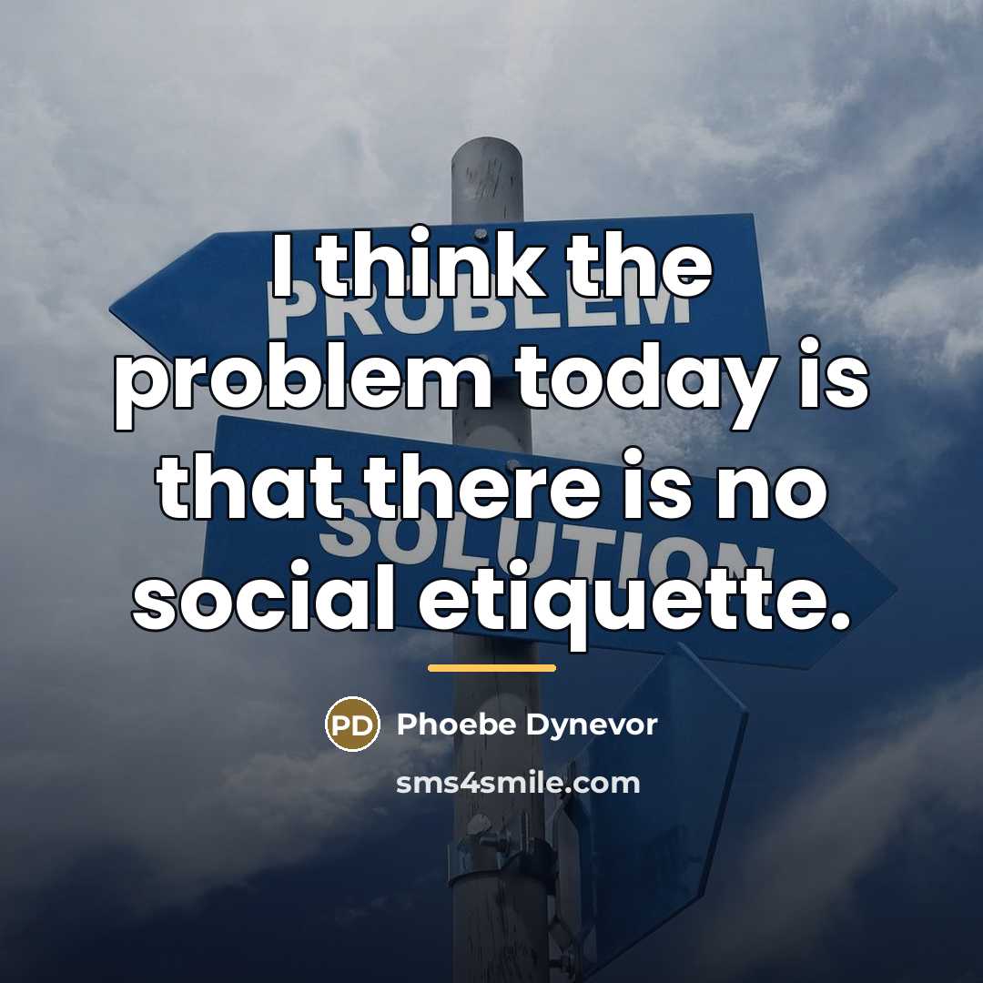 “I think the problem today is that there is no…” quote by Phoebe Dynevor