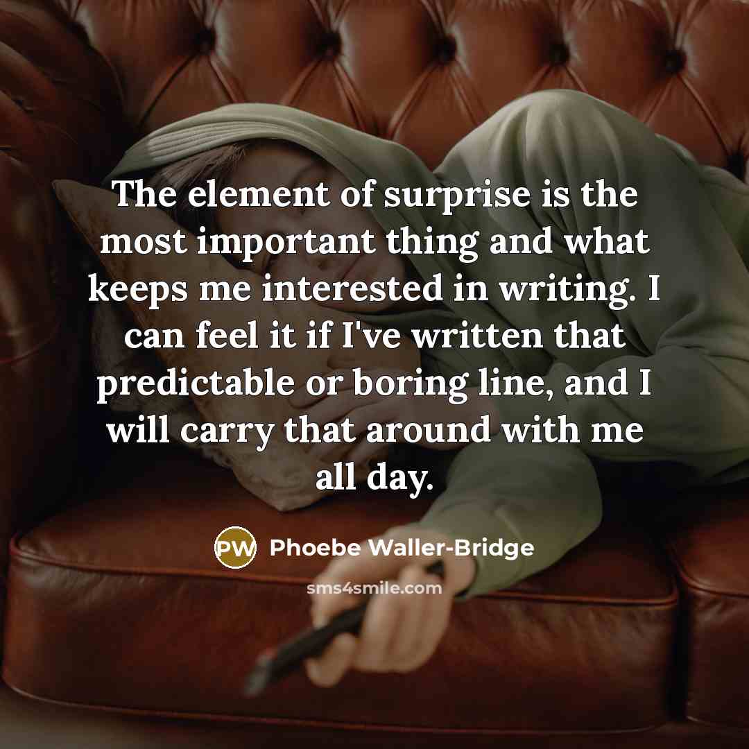 “The element of surprise is the most important thing and…” quote by Phoebe Waller-Bridge