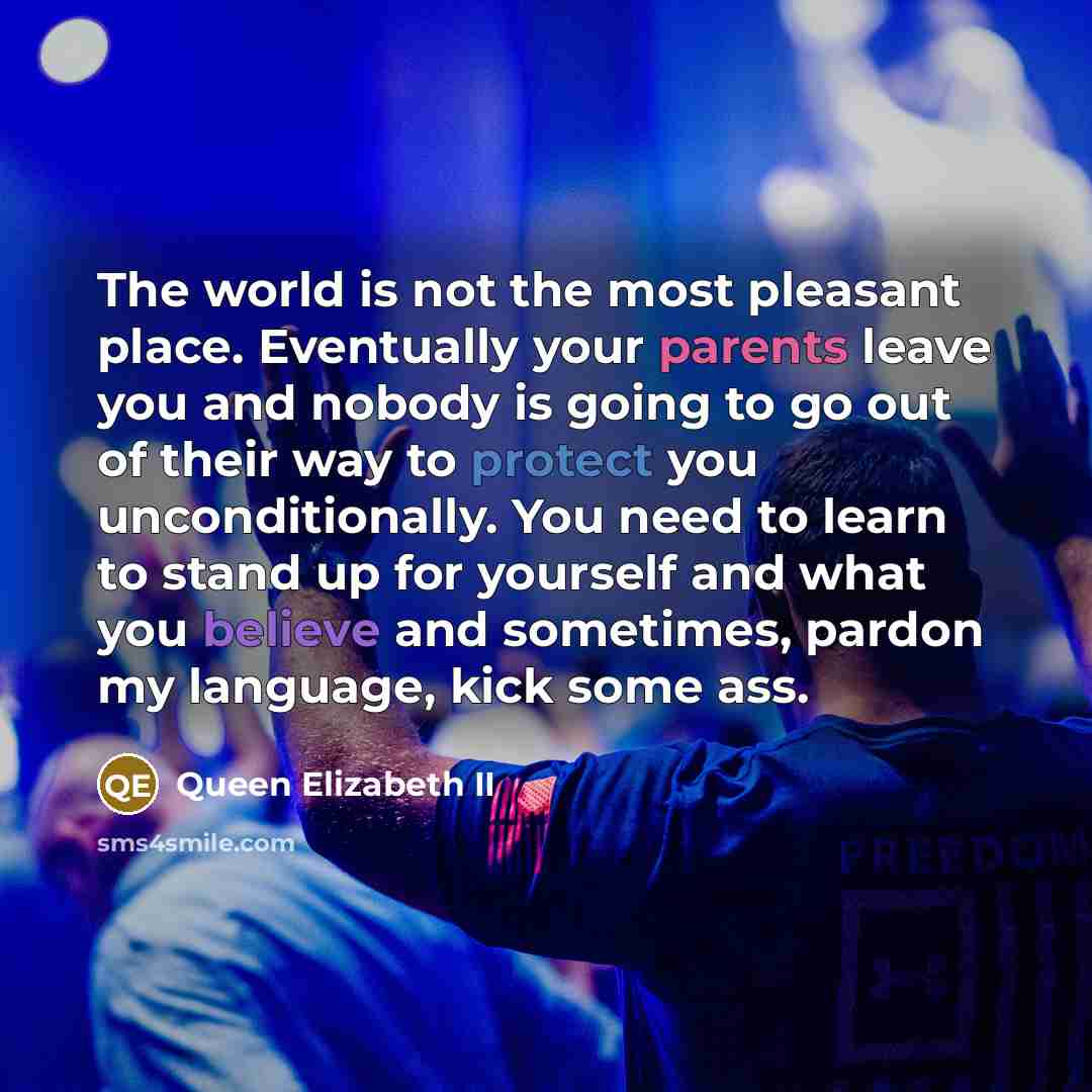 “The world is not the most pleasant place. Eventually your…” quote by Queen Elizabeth II
