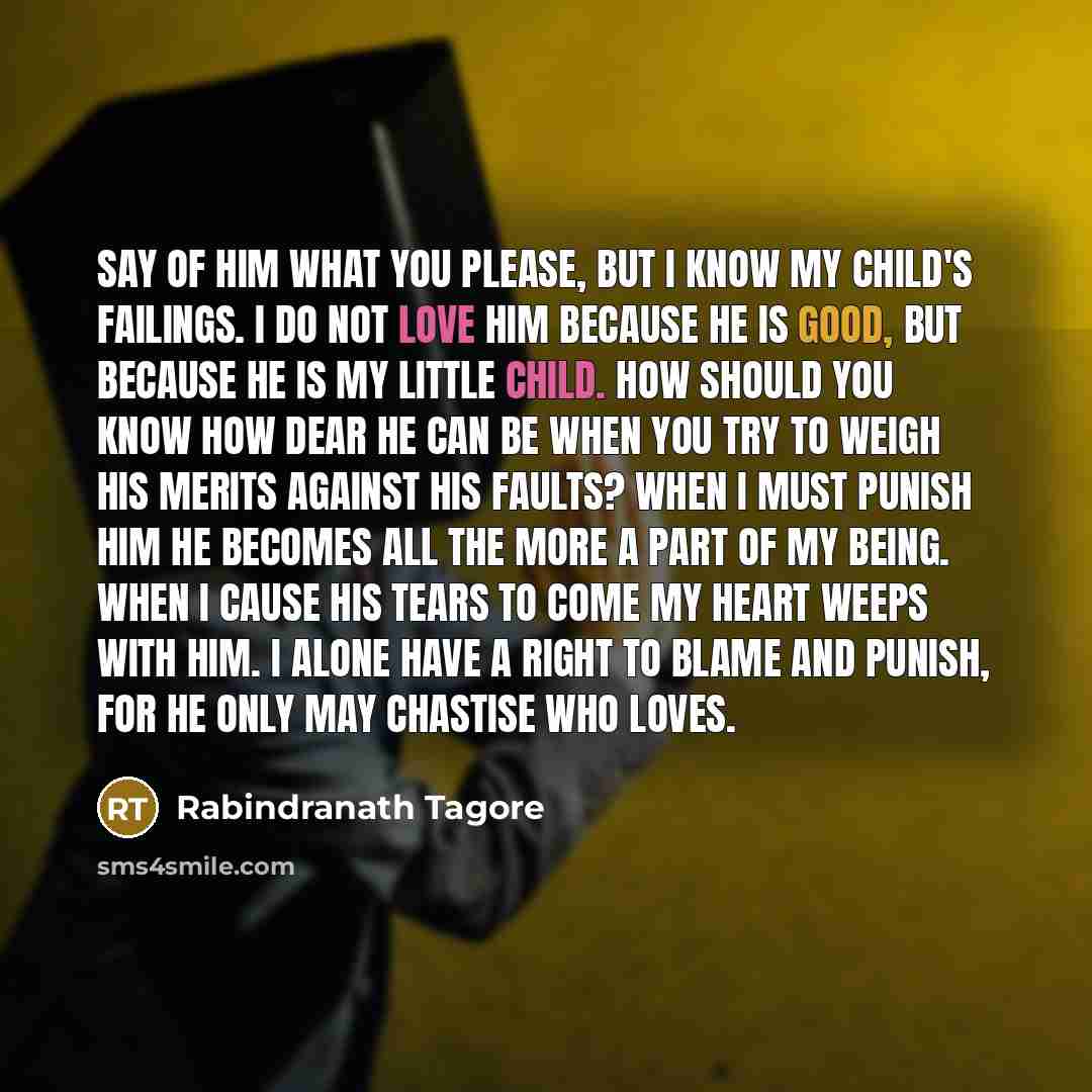 “Say of him what you please, but I know my…” quote by Rabindranath Tagore